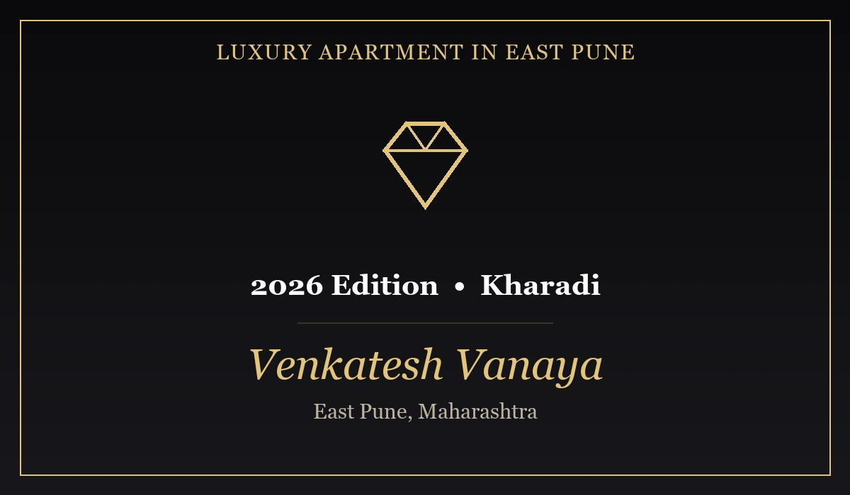 Best Luxury Apartment in East Pune 2026 - Venkatesh Vanaya, Kharadi